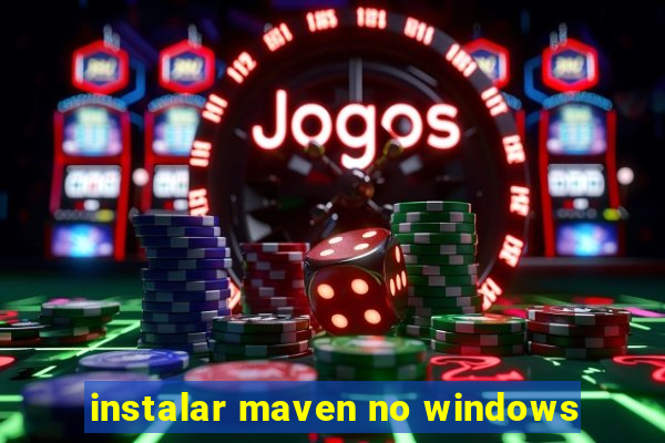 instalar maven no windows